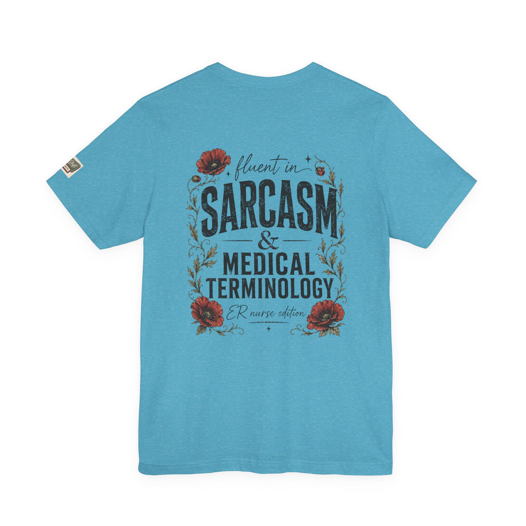 Fluent in Sarcasm & Medical Terminology Nurse Shirt | ER Nurse Graphic Tee | Funny Nurse Gift | Medical Humor Shirt | Bella Canvas 3001 | RN Gift