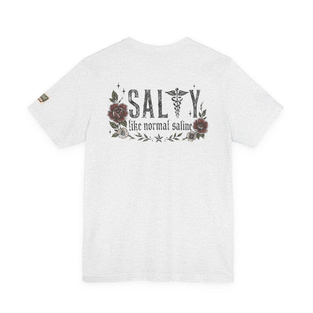 Salty Like Normal Saline Nurse Shirt | Funny Nurse Tee | ER Nurse Gift | Healthcare Worker Shirt | Medical Humor Tee