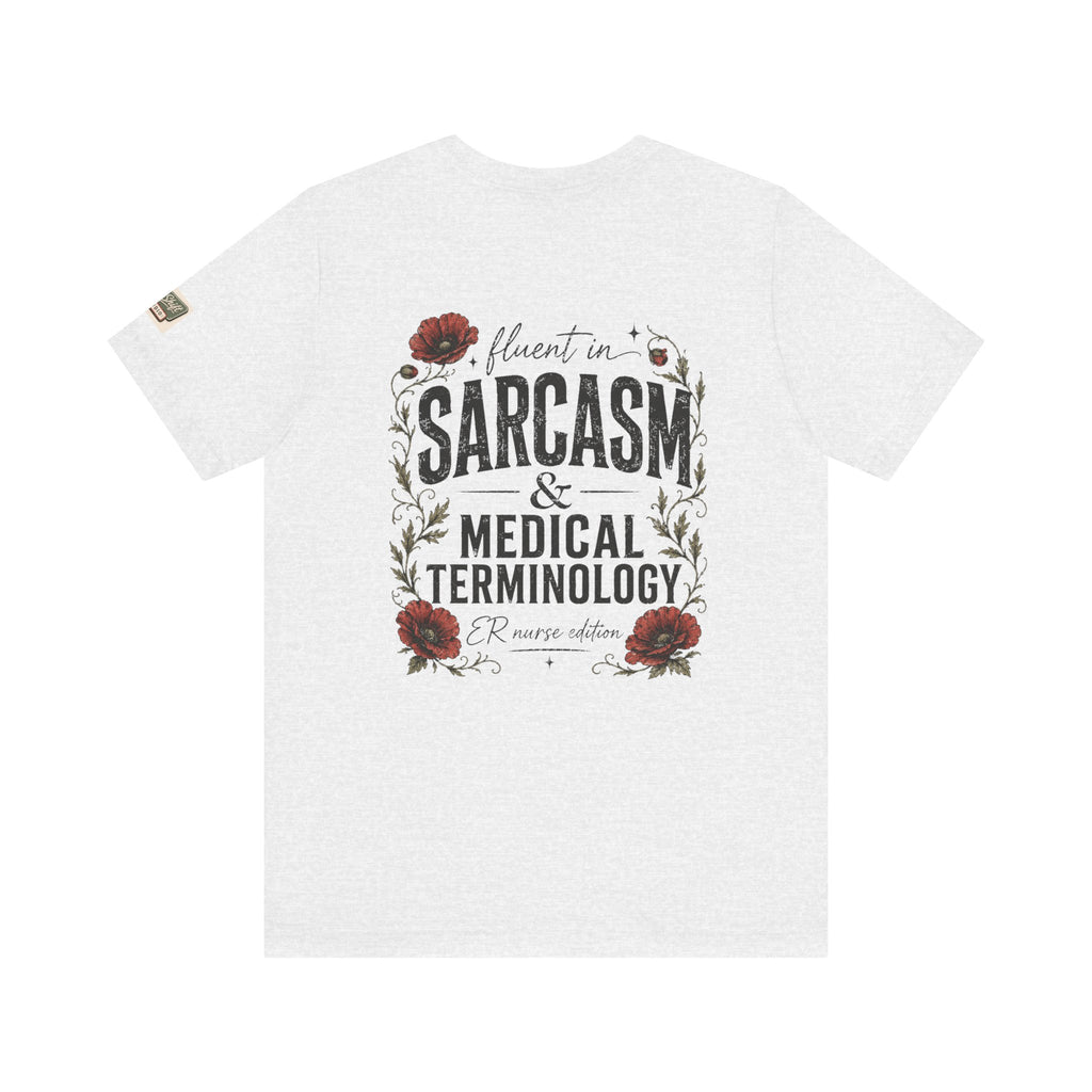 Fluent in Sarcasm & Medical Terminology Nurse Shirt | ER Nurse Graphic Tee | Funny Nurse Gift | Medical Humor Shirt | Bella Canvas 3001 | RN Gift